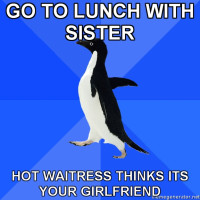 Socially-Awkward-Penguin-GO-TO-LUNCH-WITH-SISTER-HOT-WAITRESS-THINKS-ITS-YOUR-GIRLFRIEND.jpg