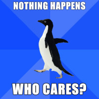 Socially-Akward-Penguin-Nothing-happens-who-cares.jpg