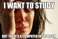 i-want-to-study-but-theres-a-computer-in-my-room.jpg