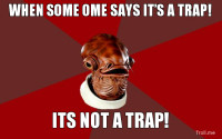 when-some-ome-says-its-a-trap-its-not-a-trap.jpg