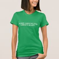 make_greenland_green_again_t_shirt-rf6bac1db0ca04b.jpg