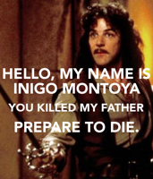 Hello-my-name-is-inigo-montoya-you-killed-my-fathe.png