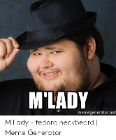 mlady-memegenerator-net-mlady-fedora-neckbeard-mem.png